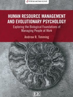 Human Resource Management and Evolutionary Psychology: Exploring the Biological Foundations of Managing People at Work