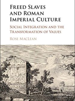 Freed Slaves and Roman Imperial Culture: Social Integration and the Transformation of Values